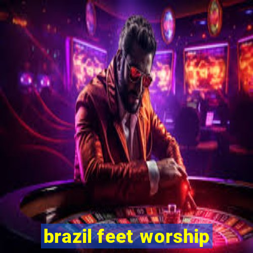 brazil feet worship